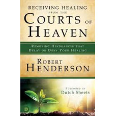 Receiving Healing from the Courts of Heaven - Robert Henderson